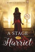 A Stage for Harriet by Mary-Celeste Ricks
