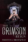 Her Crimson Reign by Tristina Brockway