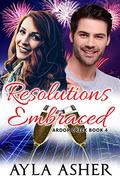 Resolutions Embraced (Ardor Creek #4) by Ayla Asher