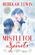 Mistletoe and Spirits by Rebekah Lewis