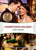 Hometown Holiday: Now a Harlequin Movie, Hometown Holiday! by Caro Carson