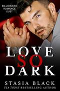 Love So Dark: Billionaire Romance Duet by Stasia Black