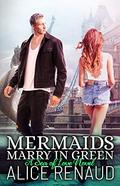 Mermaids Marry in Green (Sea of Love #3) by Alice Renaud