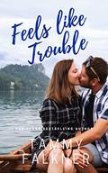 Feels like Trouble (Lake Fisher #4) by Tammy Falkner