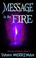 MESSAGE in the FIRE by Dawn Merriman