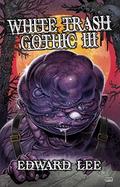 White Trash Gothic 3 by Edward Lee