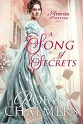 A Song of Secrets : A Spirited Spinsters Sweet Regency Romance Novel (Spirited Spinsters #1) by Robyn Chalmers