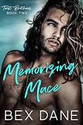 Memorizing Mace (Twist Brothers #2) by Bex Dane