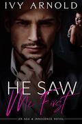 He Saw Me First (Age and Innocence #1) by Ivy Arnold
