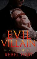 EVIL VILLAIN: A Dark High School Elite Romance (The Royal Court #3) by Rebel Hart
