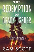 The Redemption of Grady Ussher: A Western Frontier Saga (Ussher Family #2) by Sam Scott