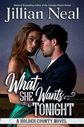 What She Wants Tonight: A Holder County Novel (Holder County #3) by Jillian Neal