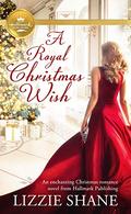 A Royal Christmas Wish: An enchanting Christmas romance from Hallmark Publishing by Lizzie Shane
