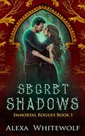 Secret Shadows (Immortal Rogues #1) by Alexa Whitewolf