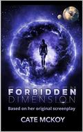Forbidden Dimension: Based on her original screenplay by Cate McKoy