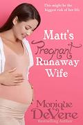 Matt's Pregnant Runaway Wife: a second chance/reunion romance by Monique DeVere