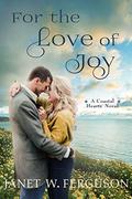 For the Love of Joy: A Coastal Hearts Novel (Coastal Hearts #5) by Janet W. Ferguson