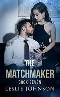The Matchmaker: Book Seven by Leslie Johnson