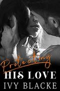 Protecting His Love: Miranda and Rod's Love Story by Ivy Blacke