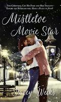 Mistletoe Movie Star (Christmas Holiday Extravaganza) by Stacey Weeks