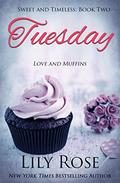 Tuesday: Sweet Romance (Sweet and Timeless #2) by Lily Rose