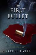 The First Bullet (West Echo #1) by Rachel Rivers