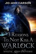 3 Reasons To Not Kiss A Warlock: Beware, Bewitched, Bewarlocked (Mystic Keep Universe #2) by Jo-Ann Carson