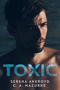 Toxic  by G.A. Mazurke