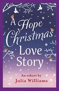 A Hope Christmas Love Story: The perfect Christmas short story to curl up with (Christmas #3.5) by Julia Williams