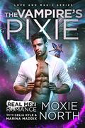 The Vampire's Pixie (Change of Fate Series): A Paranormal Vampire Romance (Real Men Romance Season One) by Moxie North