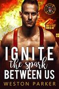 Ignite The Spark Between Us by Weston Parker