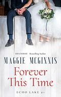 FOREVER THIS TIME: An Echo Lake Novel by Maggie McGinnis