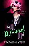 All Wound Up (The Fever Court #1) by K. Margaret