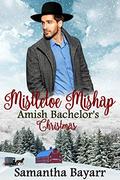 Mistletoe Mishap: Amish Bachelor's Christmas (Amish Christmas #1) by Samantha Bayarr