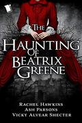 The Haunting of Beatrix Greene by Rachel Hawkins