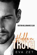 Hidden Truth: A Romantic Billionaire Standalone (Boston Billionaires Club) by Eva Zet