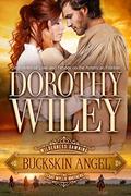 BUCKSKIN ANGEL: Wilderness Dawning Series Book 3 (Wilderness Dawning #3) by Dorothy Wiley