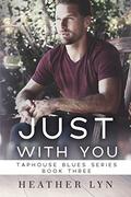 Just With You (Taphouse Blues #3) by Heather Lyn
