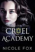 Cruel Academy: A Dark High School Bully Romance by Nicole Fox