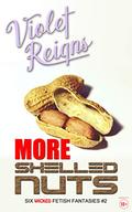More Shelled Nuts: Six Wicked Fetish Fantasies (Shelled Nuts #2) by Violet Reigns