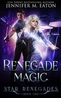 Renegade Magic (Star Renegades #1) by Jennifer M. Eaton
