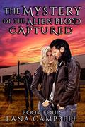 Mystery of the Alien Blood Book Four Captured by Lana Campbell
