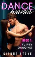 Flirty Dancing : Dance Romance Erotica (Dance Mania #1) by Gianna Stone