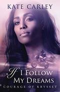 If I Follow My Dreams (Courage of Krysset #3) by Kate Carley
