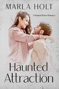 Haunted Attraction: A Haunted House Romance by Marla Holt