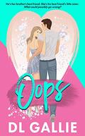 Oops: A brother's best friend romance by DL Gallie