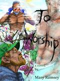 To Worship: a novel by Mary Ramsey by Mary Ramsey