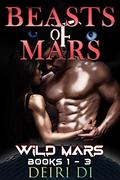 Beasts of Mars: Alpha Omega Romance Wild Mars Anthology Books 1 - 3 by Deiri Di