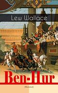 Ben-Hur (Illustrated): Historical Novel - A Tale of the Christ by W.M. Johnson