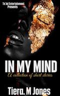 In My Mind: A Collection of Short Stories by Tiera M. Jones
